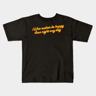 I’d far rather be happy… Kids T-Shirt